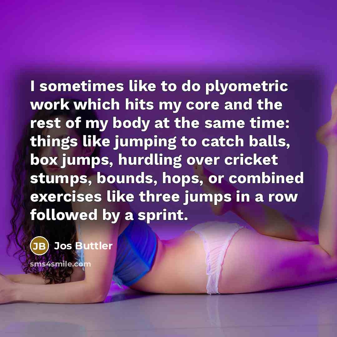 “I sometimes like to do plyometric work which hits my…” quote by Jos Buttler