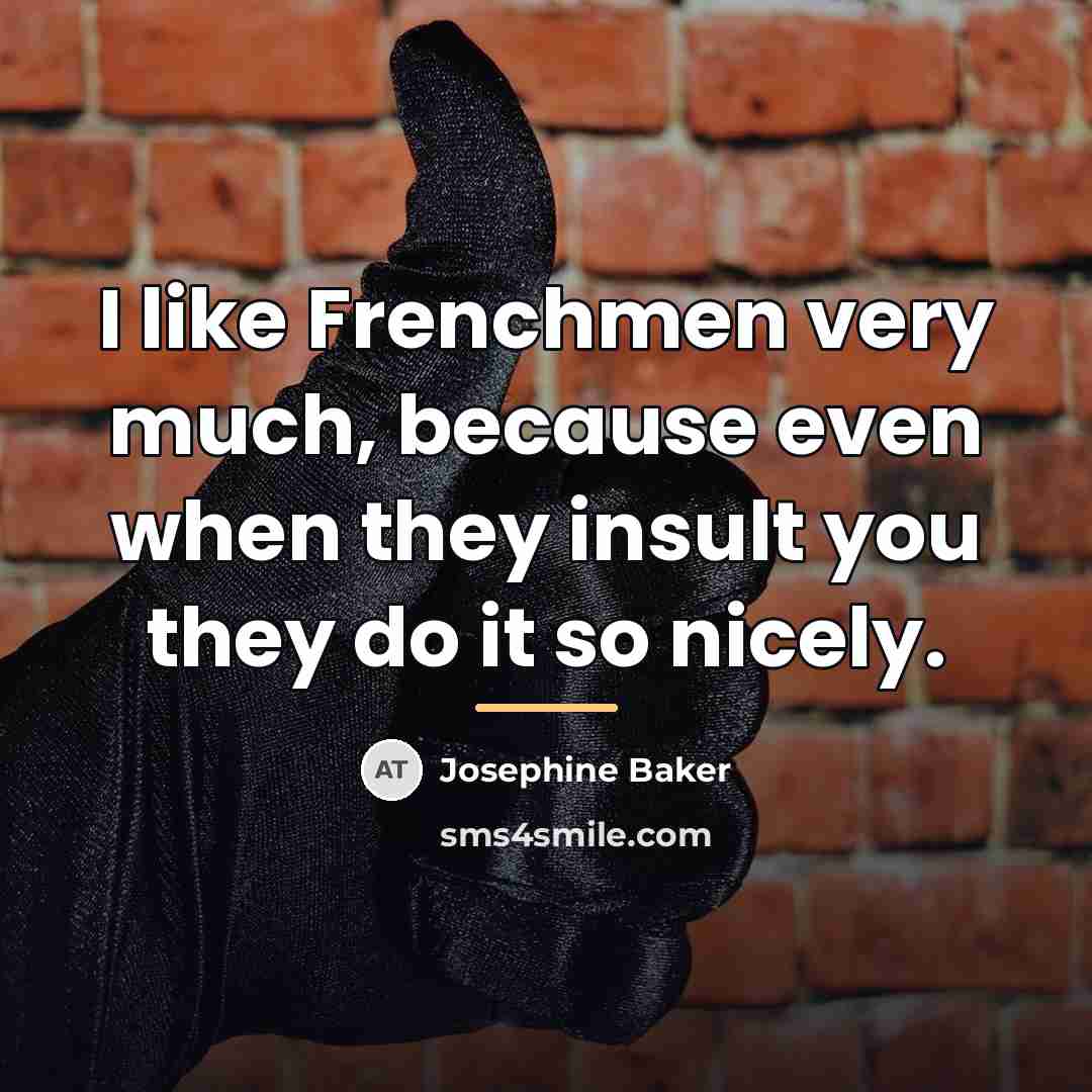 “I like Frenchmen very much, because even when they insult…” quote by Josephine Baker