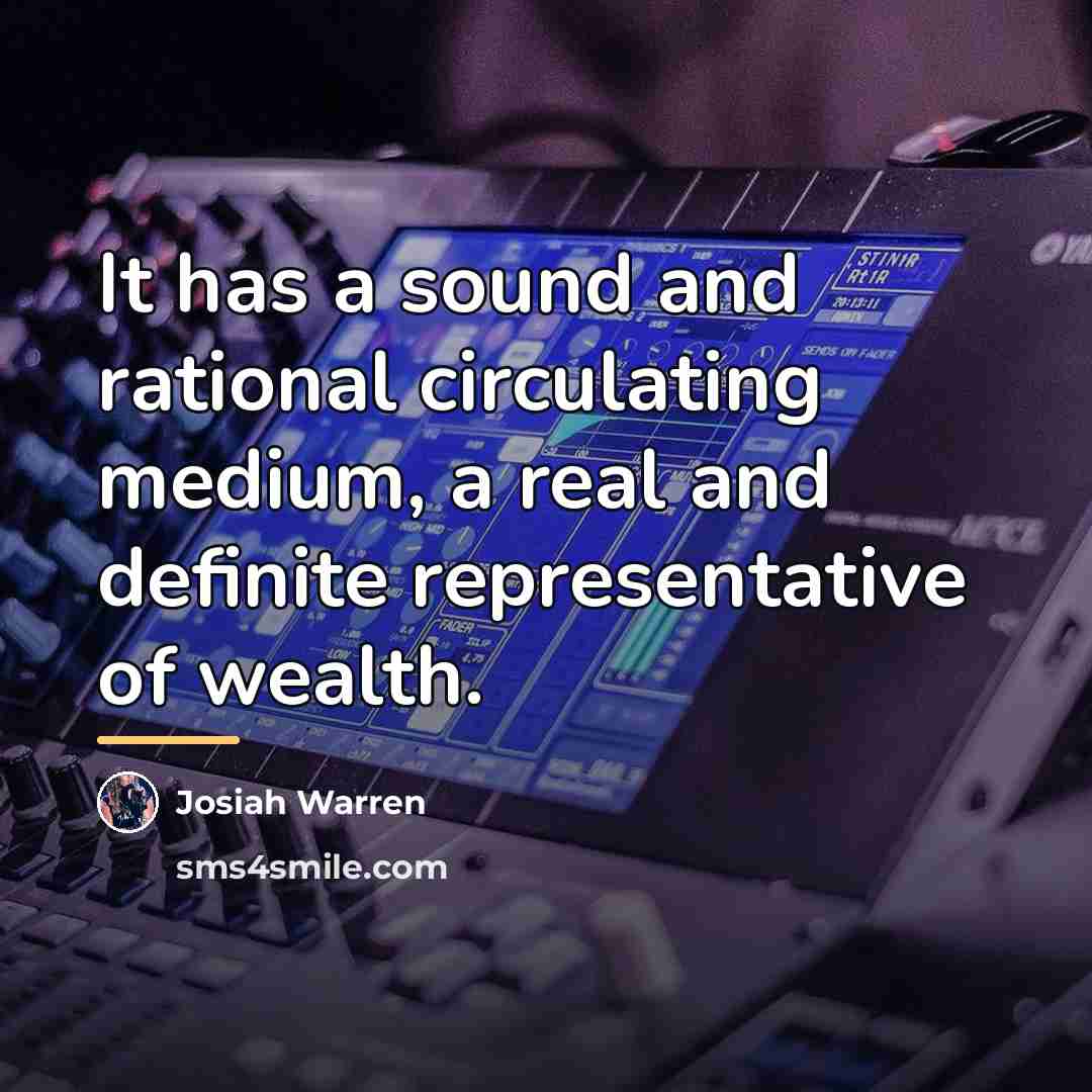 “It has a sound and rational circulating medium, a real…” quote by Josiah Warren