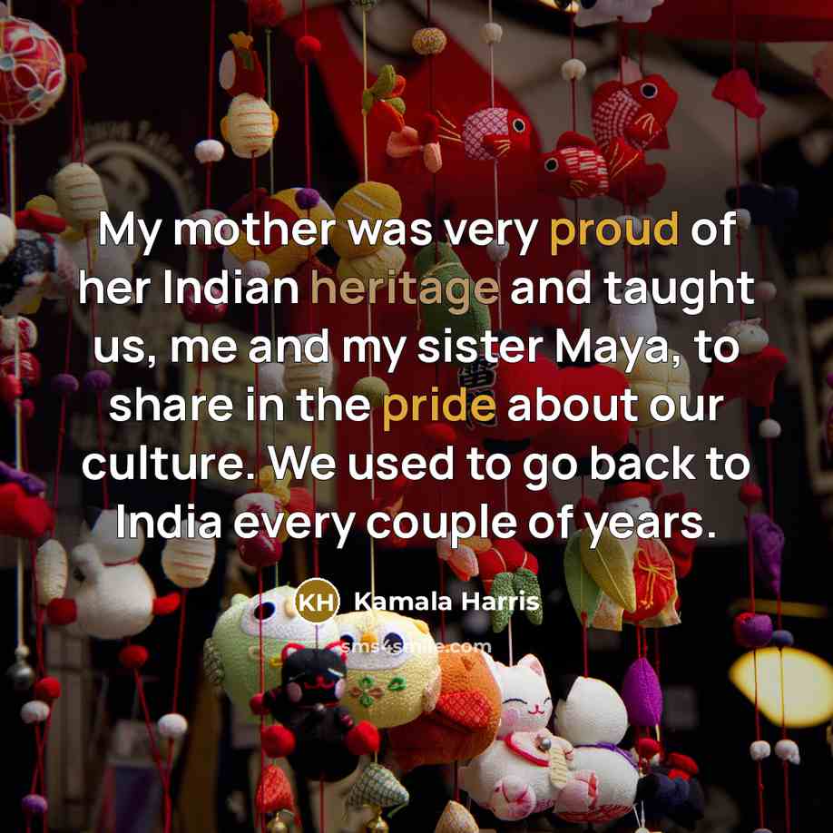 “My mother was very proud of her Indian heritage and…” quote by Kamala Harris