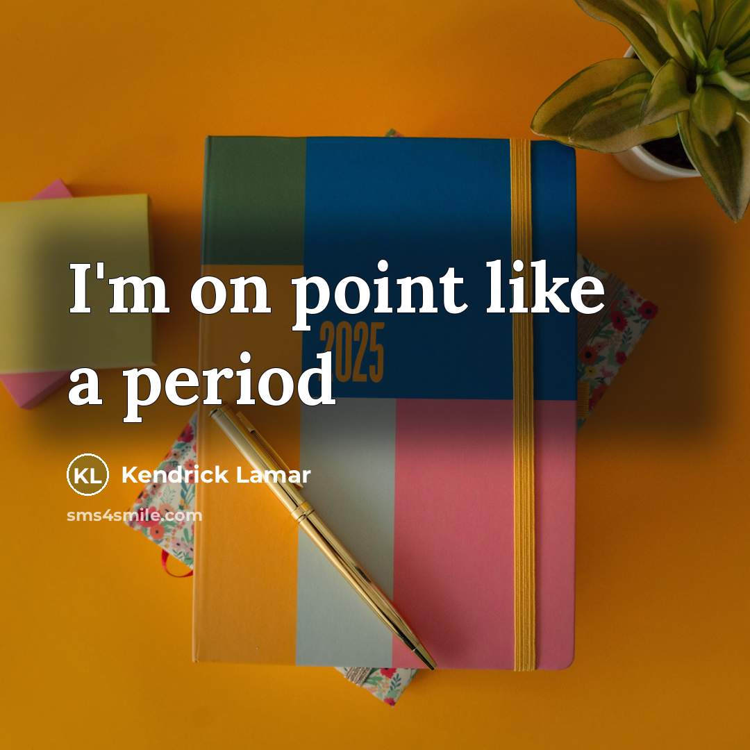“I'm on point like a period…” quote by Kendrick Lamar
