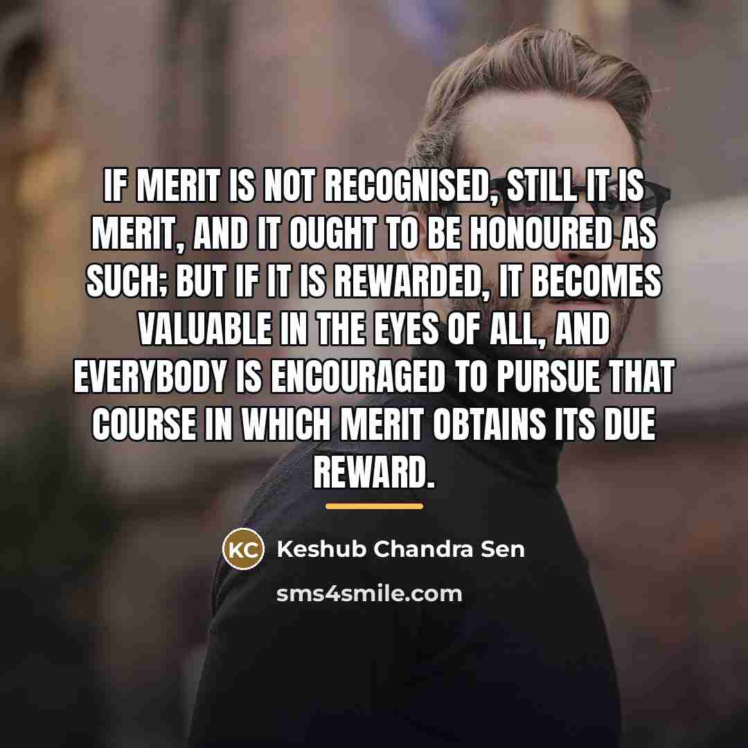“If merit is not recognised, still it is merit, and…” quote by Keshub Chandra Sen