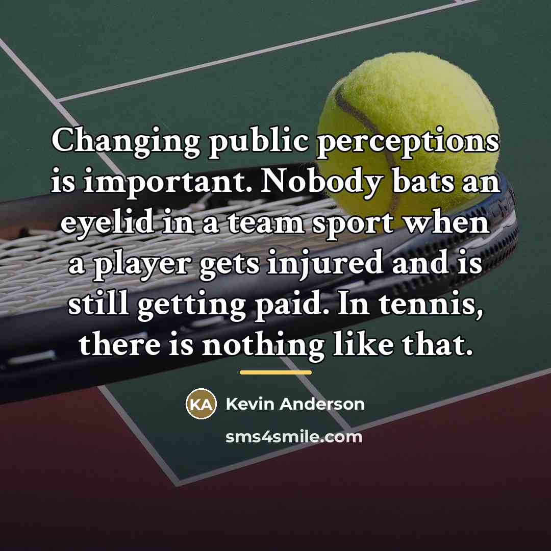 “Changing public perceptions is important. Nobody bats an eyelid in…” quote by Kevin Anderson