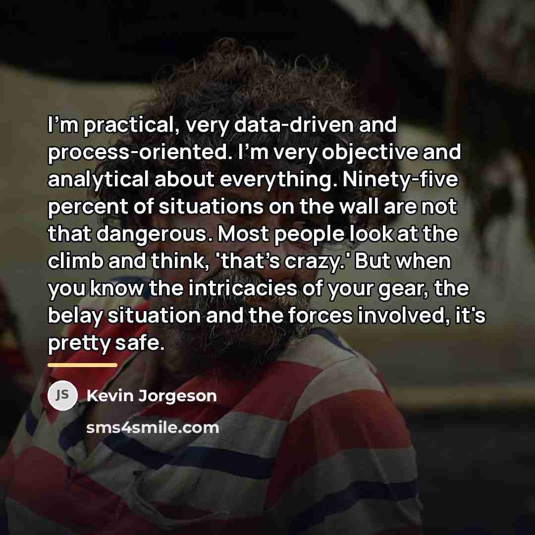 “I'm practical, very data-driven and process-oriented. I'm very objective and…” quote by Kevin Jorgeson
