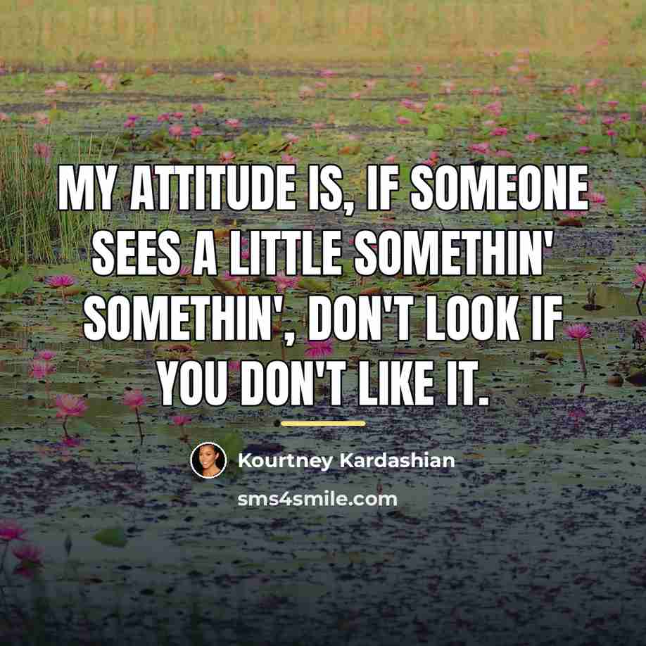 “My attitude is, if someone sees a little somethin' somethin',…” quote by Kourtney Kardashian