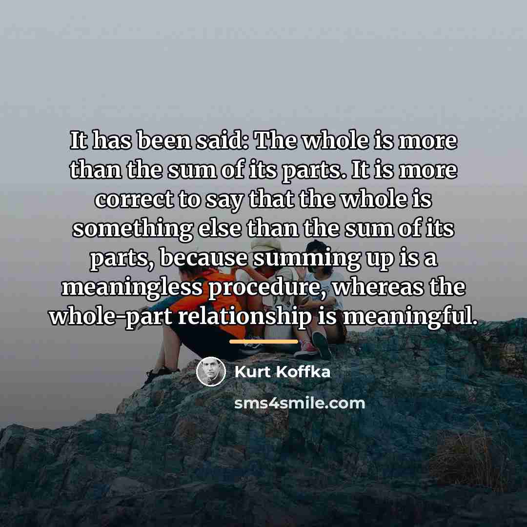 “It has been said: The whole is more than the…” quote by Kurt Koffka