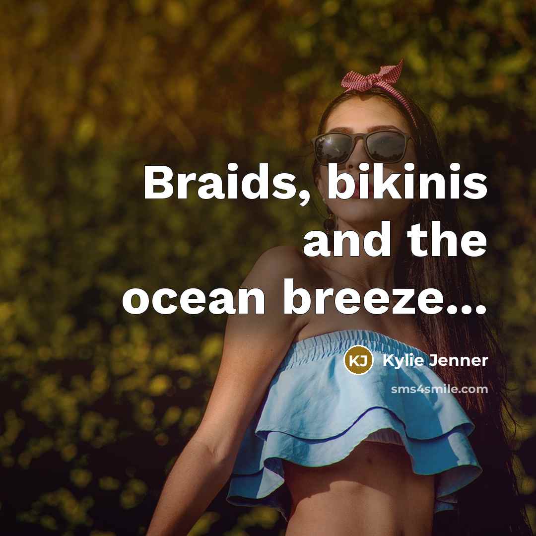 “Braids, bikinis and the ocean breeze...…” quote by Kylie Jenner