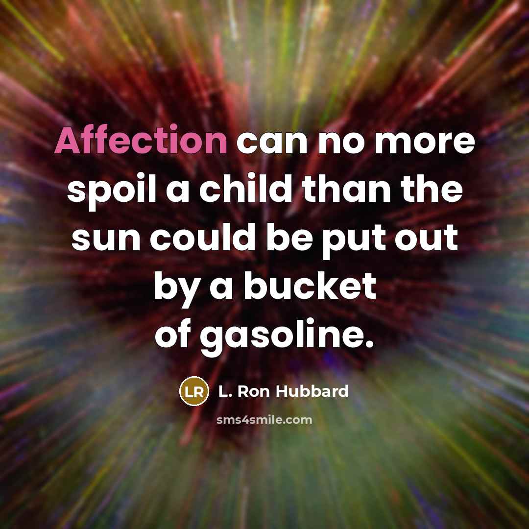 “Affection can no more spoil a child than the sun…” quote by L. Ron Hubbard