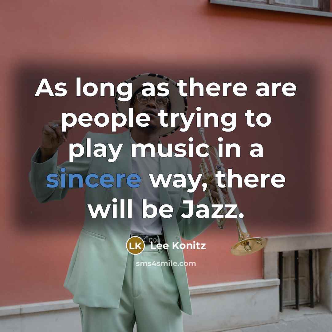 “As long as there are people trying to play music…” quote by Lee Konitz