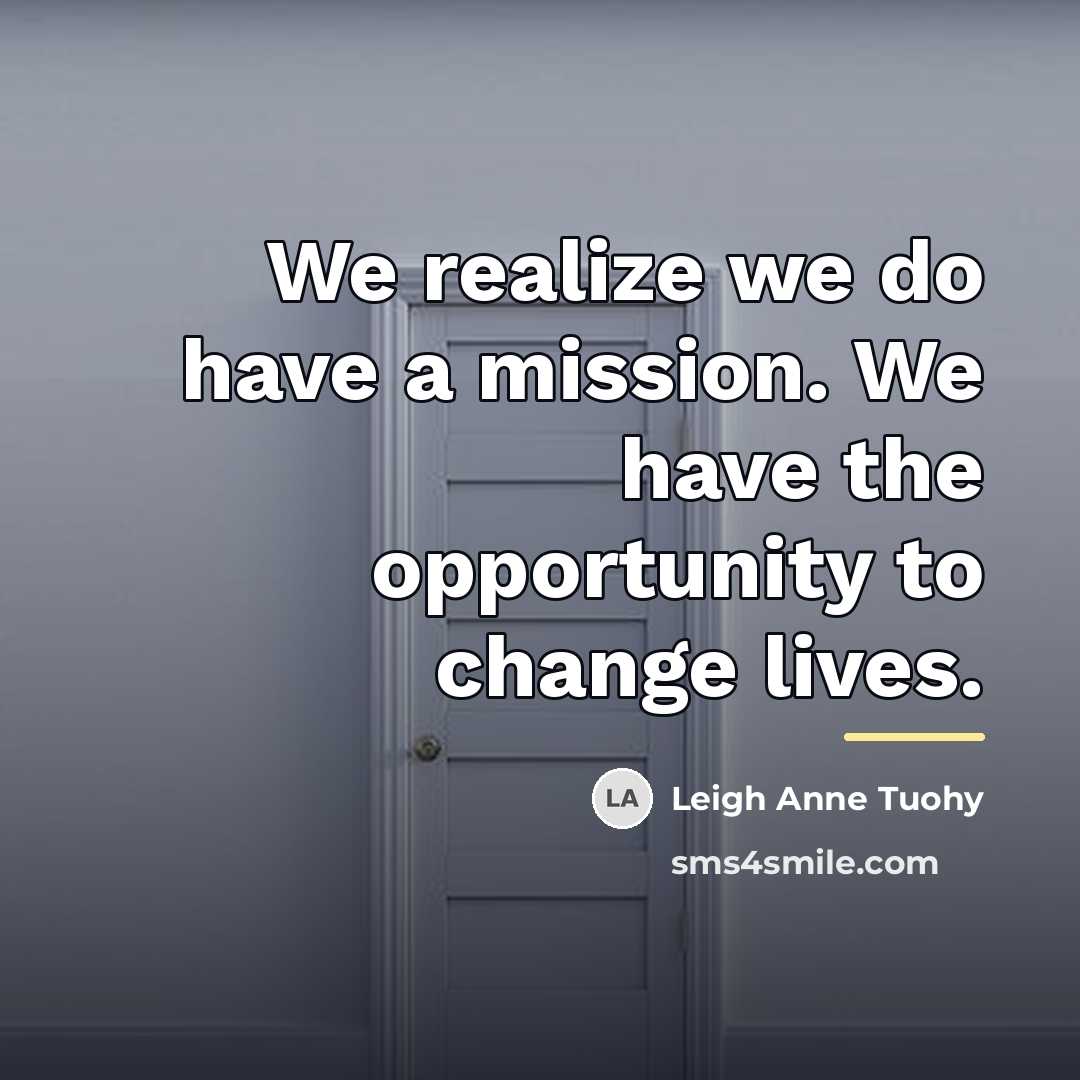 “We realize we do have a mission. We have the…” quote by Leigh Anne Tuohy