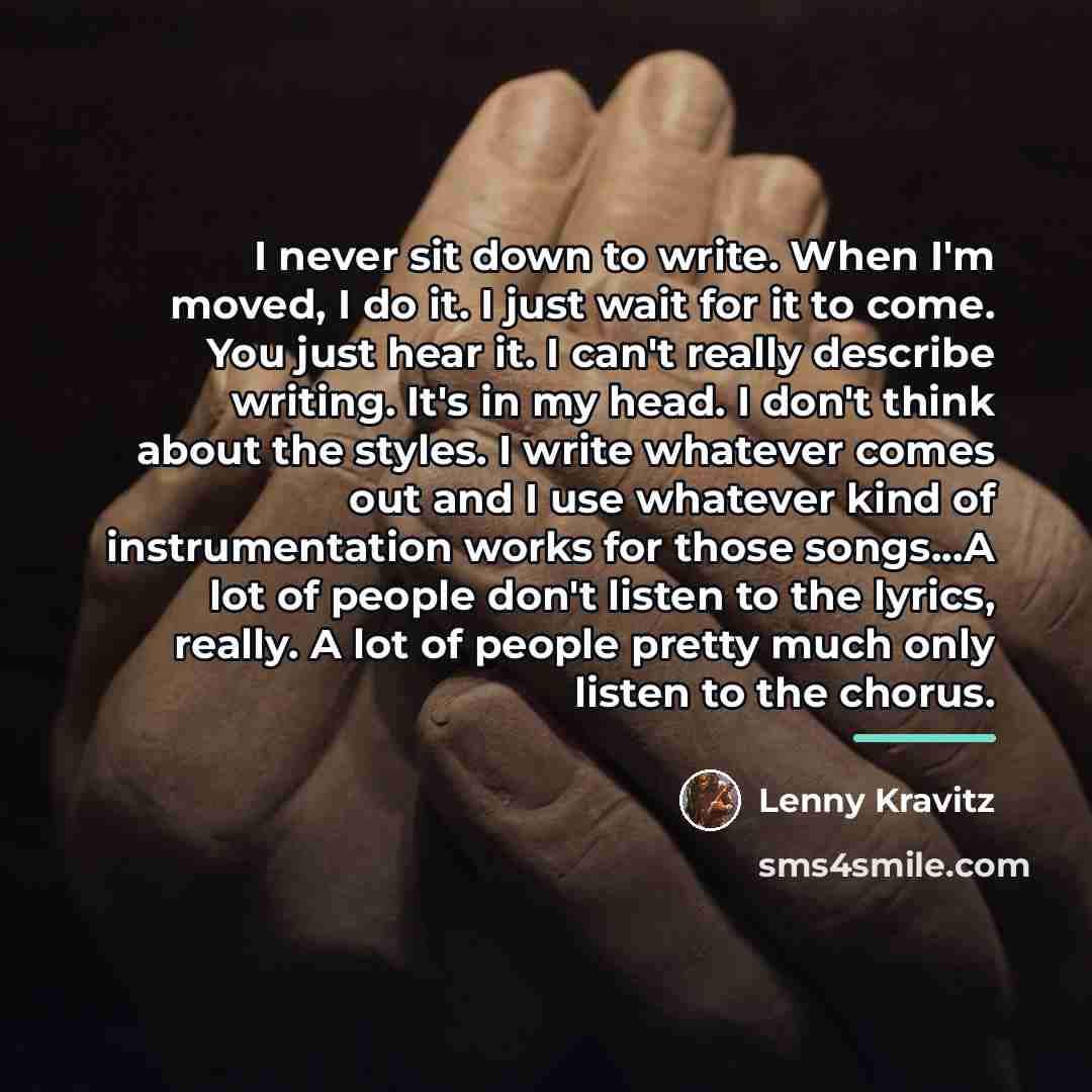 “I never sit down to write. When I'm moved, I…” quote by Lenny Kravitz