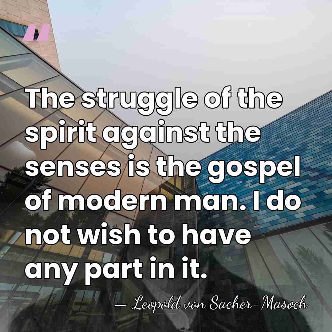 The struggle of the spirit against the senses is the gospel of&hellip; - Leopold von Sacher-Masoch