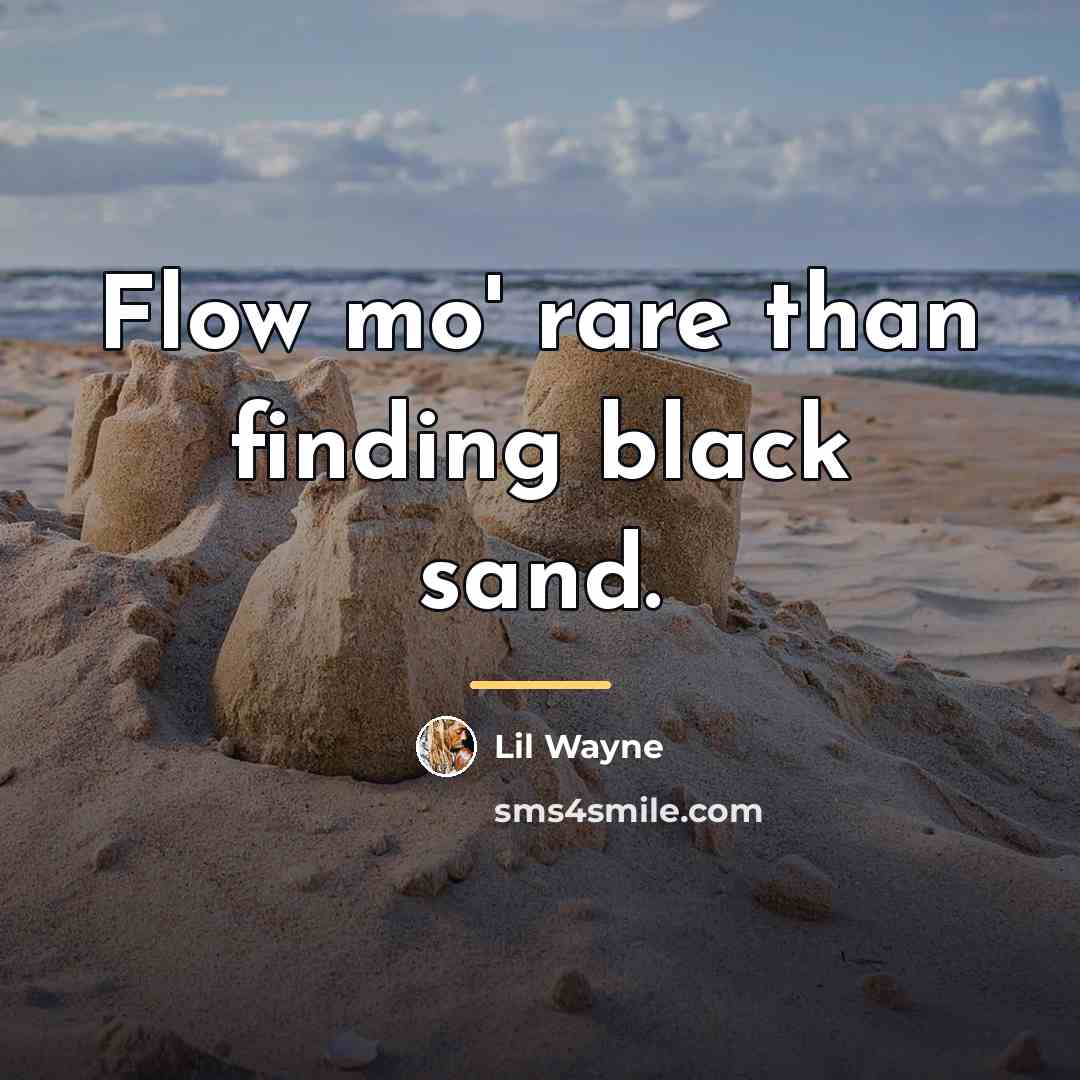 “Flow mo' rare than finding black sand.…” quote by Lil Wayne