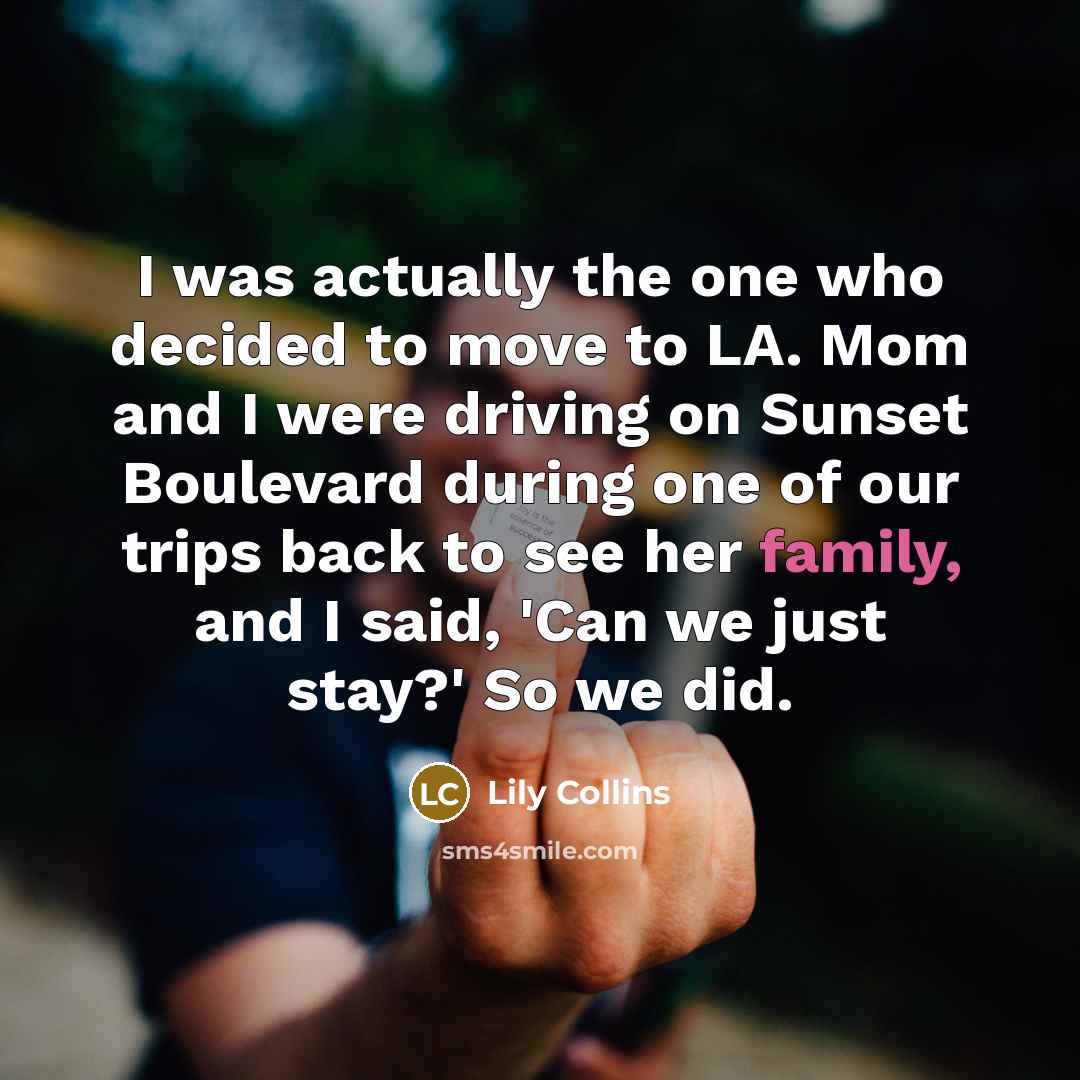 “I was actually the one who decided to move to…” quote by Lily Collins
