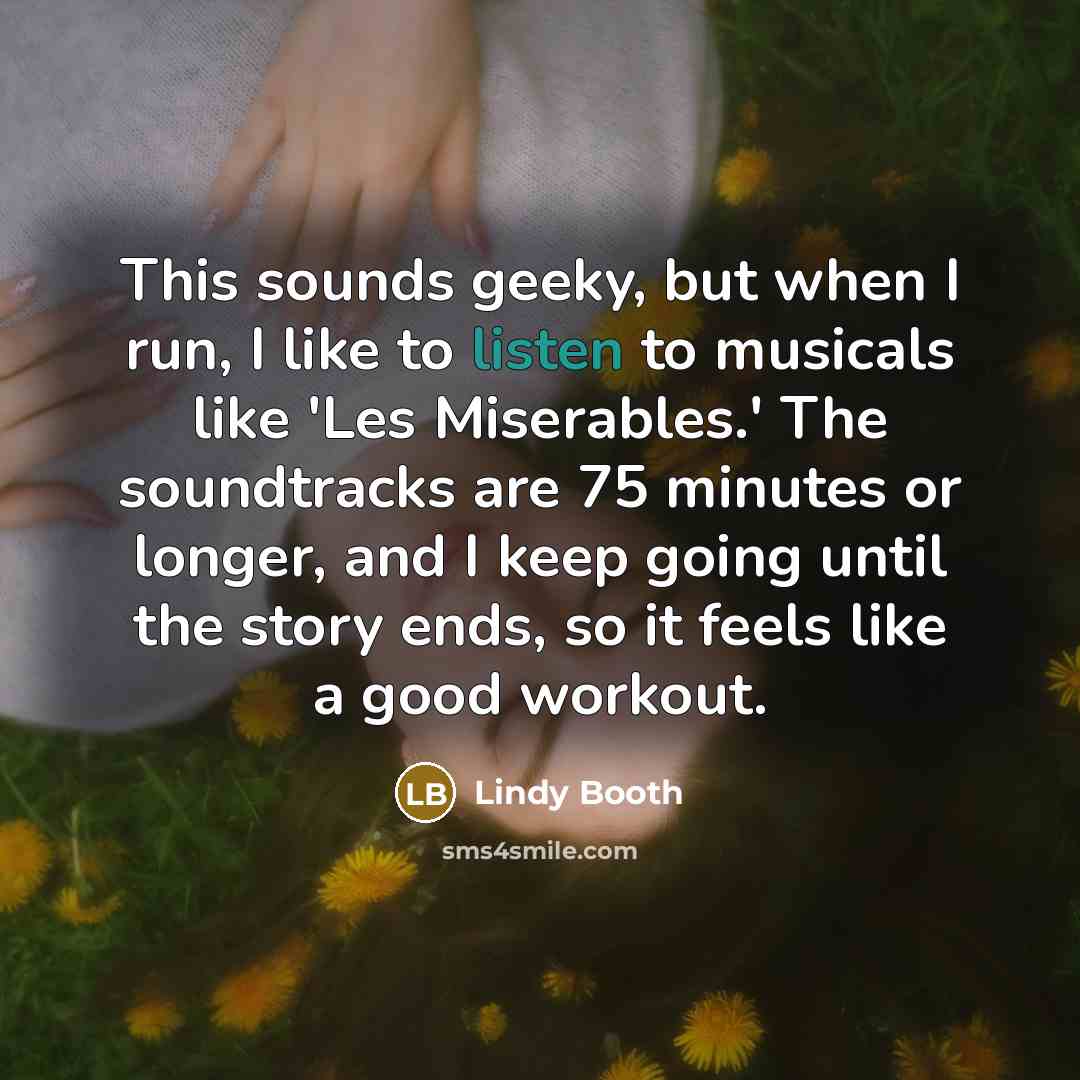“This sounds geeky, but when I run, I like to…” quote by Lindy Booth