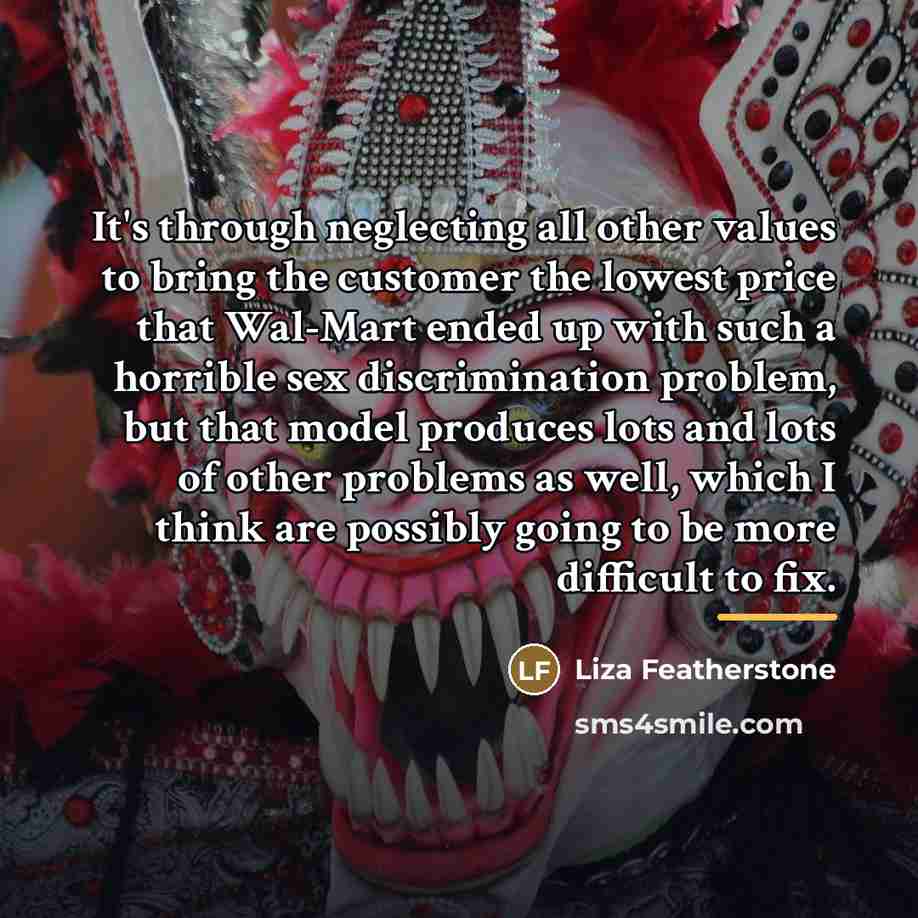 “It's through neglecting all other values to bring the customer…” quote by Liza Featherstone