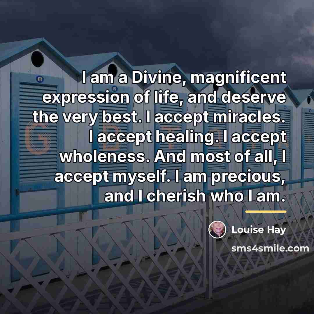 “I am a Divine, magnificent expression of life, and deserve…” quote by Louise Hay