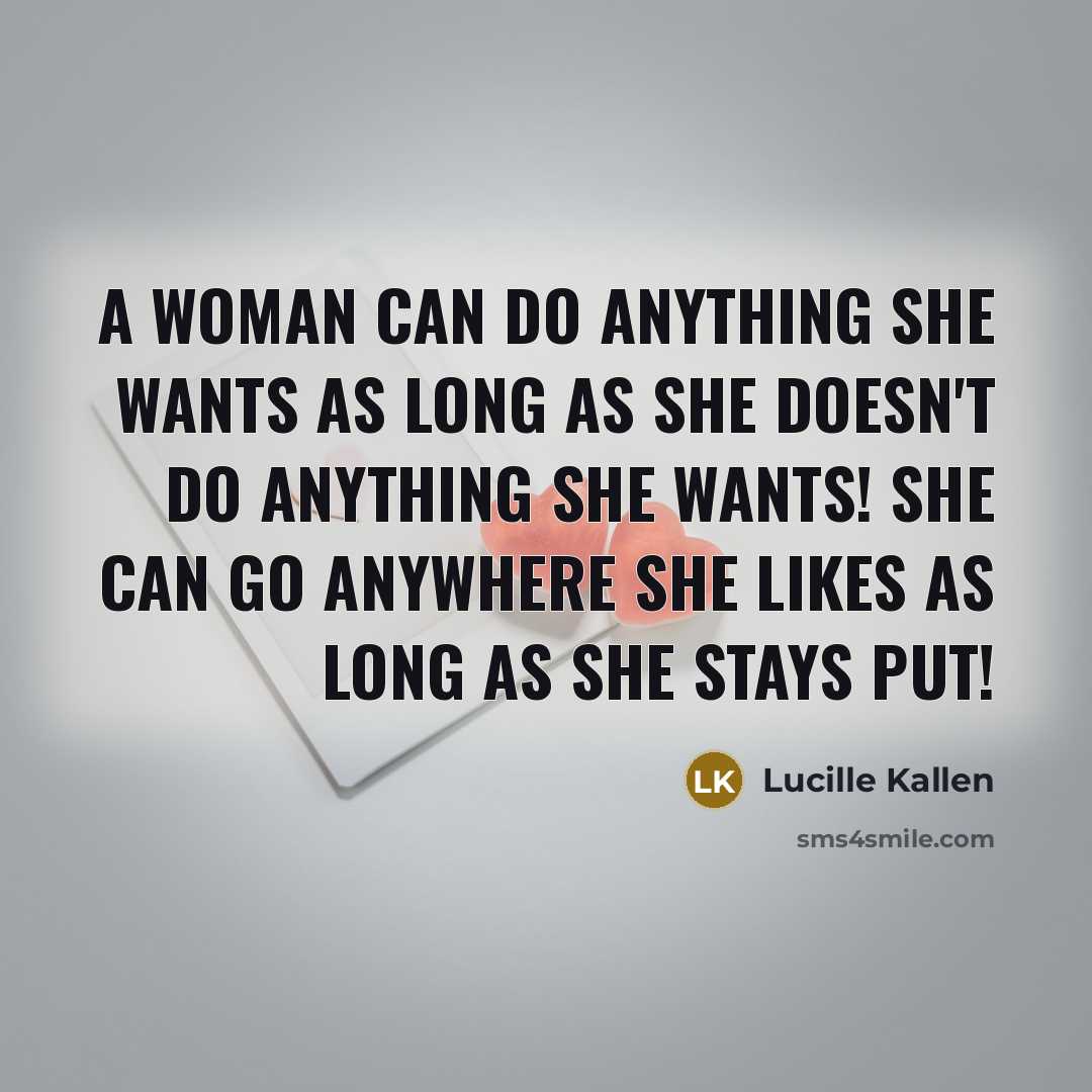 “A woman can do anything she wants as long as…” quote by Lucille Kallen