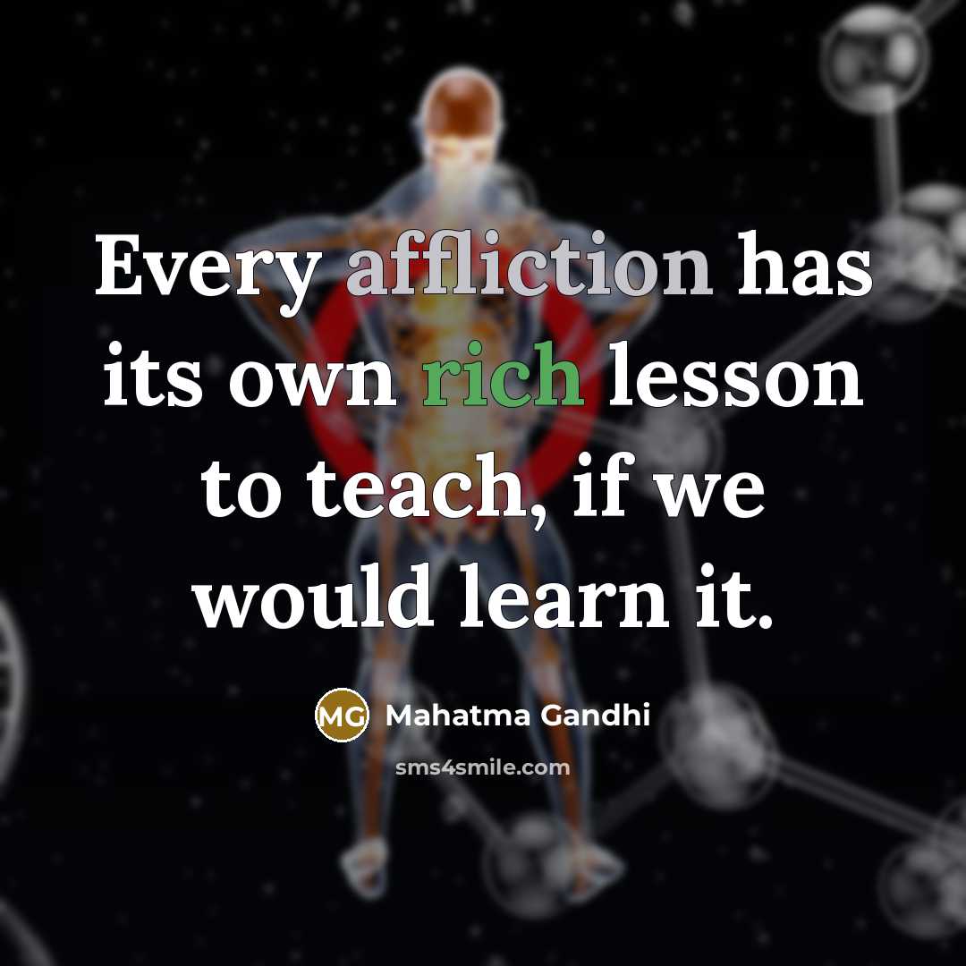 “Every affliction has its own rich lesson to teach, if…” quote by Mahatma Gandhi