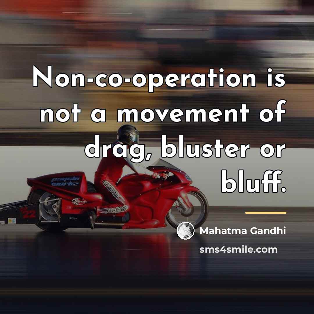 “Non-co-operation is not a movement of drag, bluster or bluff.…” quote by Mahatma Gandhi