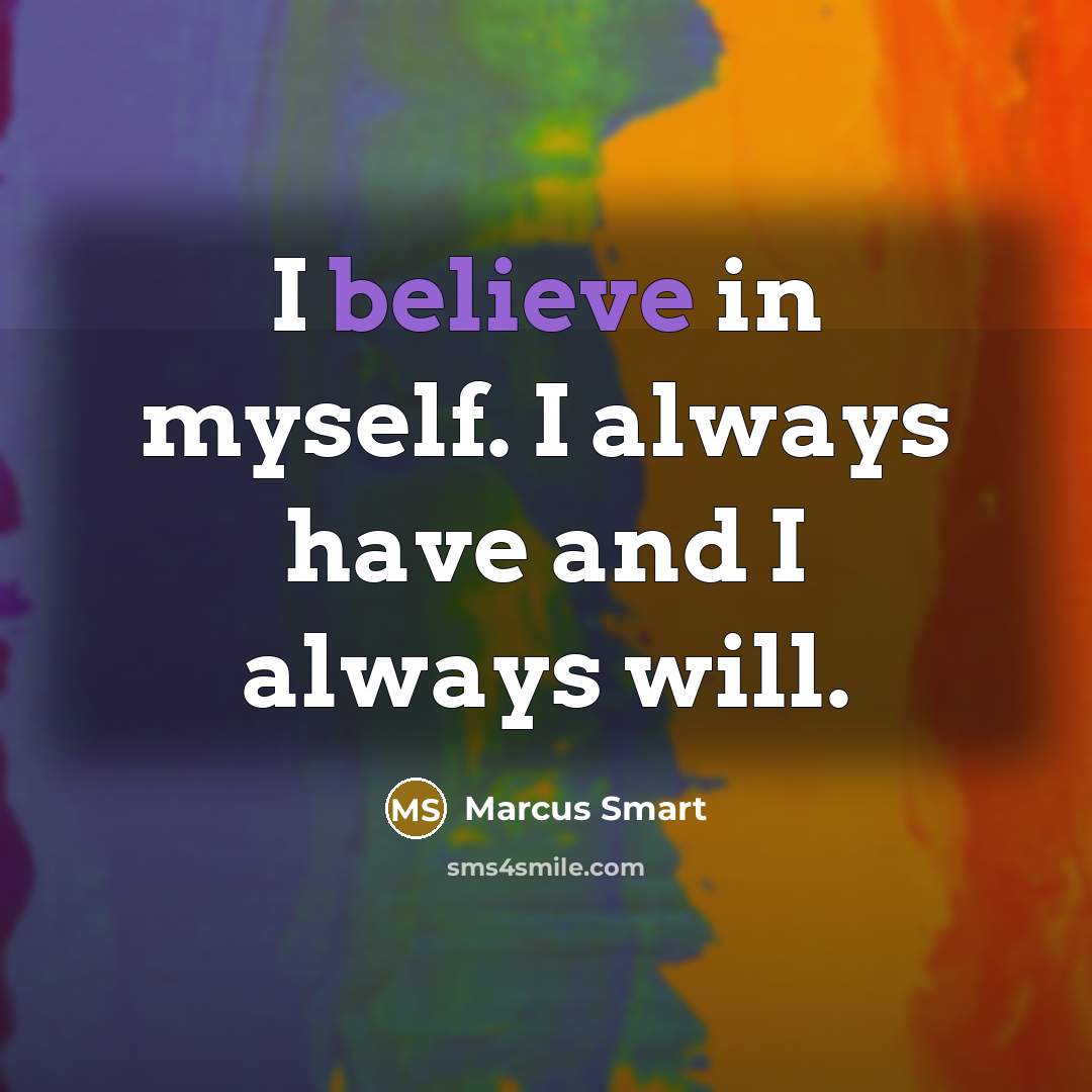 “I believe in myself. I always have and I always…” quote by Marcus Smart