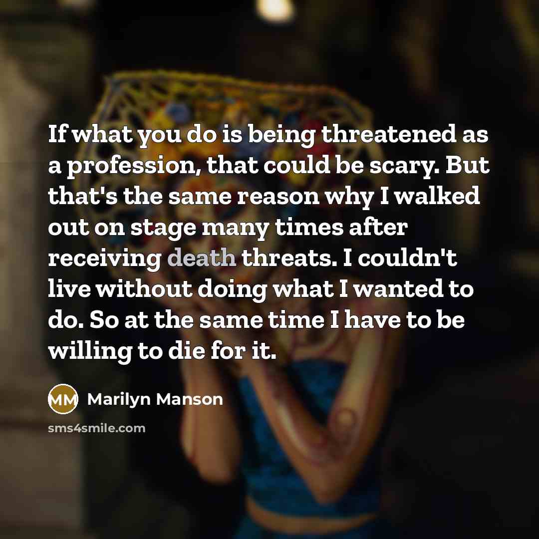 “If what you do is being threatened as a profession,…” quote by Marilyn Manson