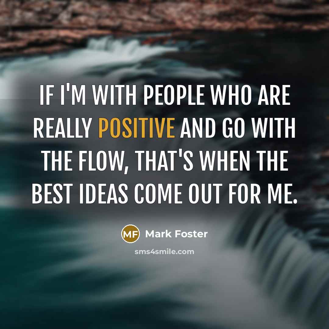 “If I'm with people who are really positive and go…” quote by Mark Foster