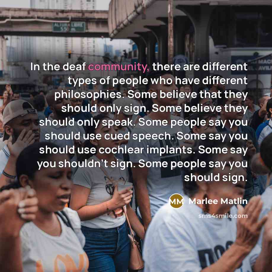 “In the deaf community, there are different types of people…” quote by Marlee Matlin