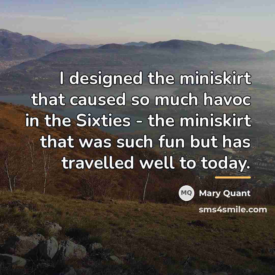 “I designed the miniskirt that caused so much havoc in…” quote by Mary Quant