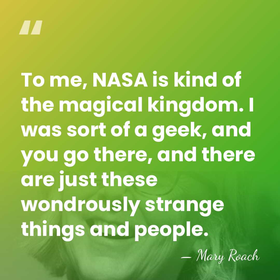 To me, NASA is kind of the magical kingdom. I was sort&hellip; - Mary Roach