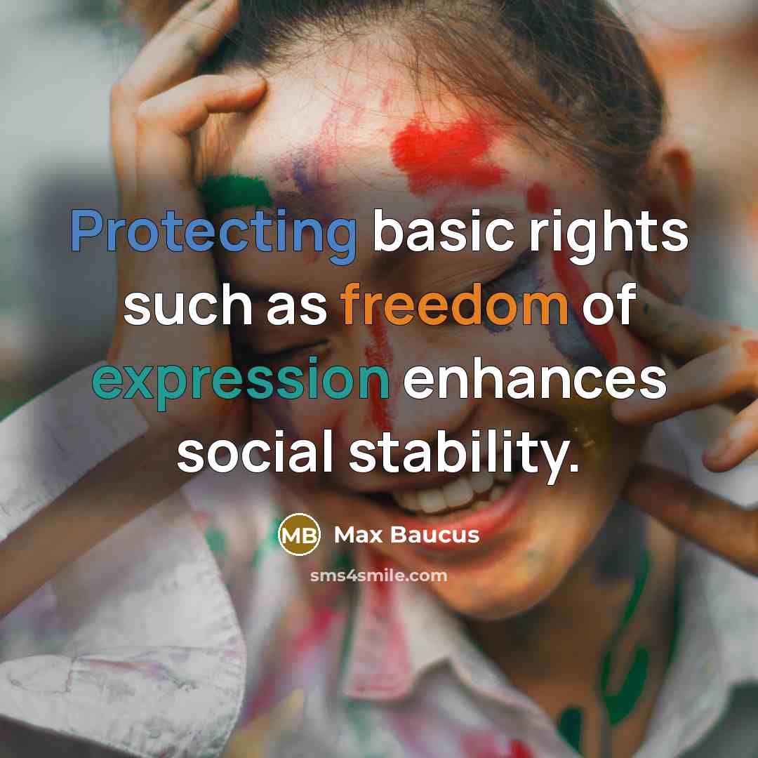 “Protecting basic rights such as freedom of expression enhances social stability.” quote by Max Baucus