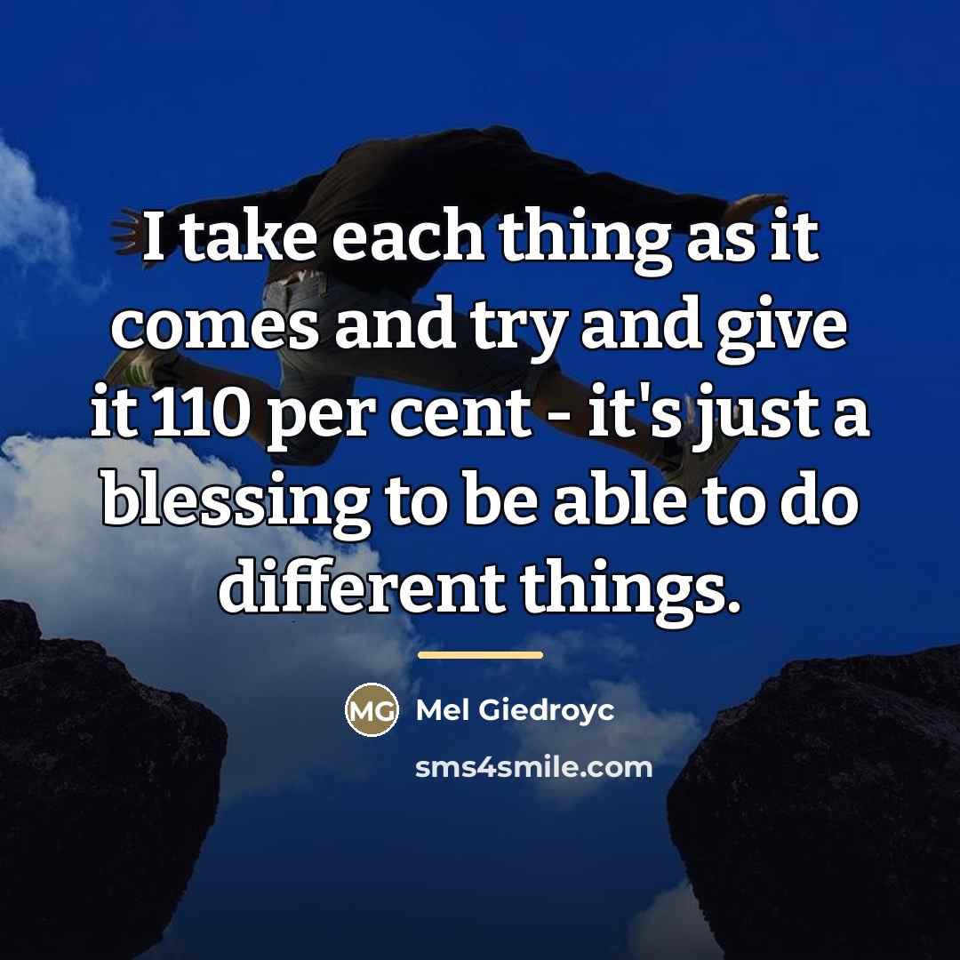 “I take each thing as it comes and try and…” quote by Mel Giedroyc