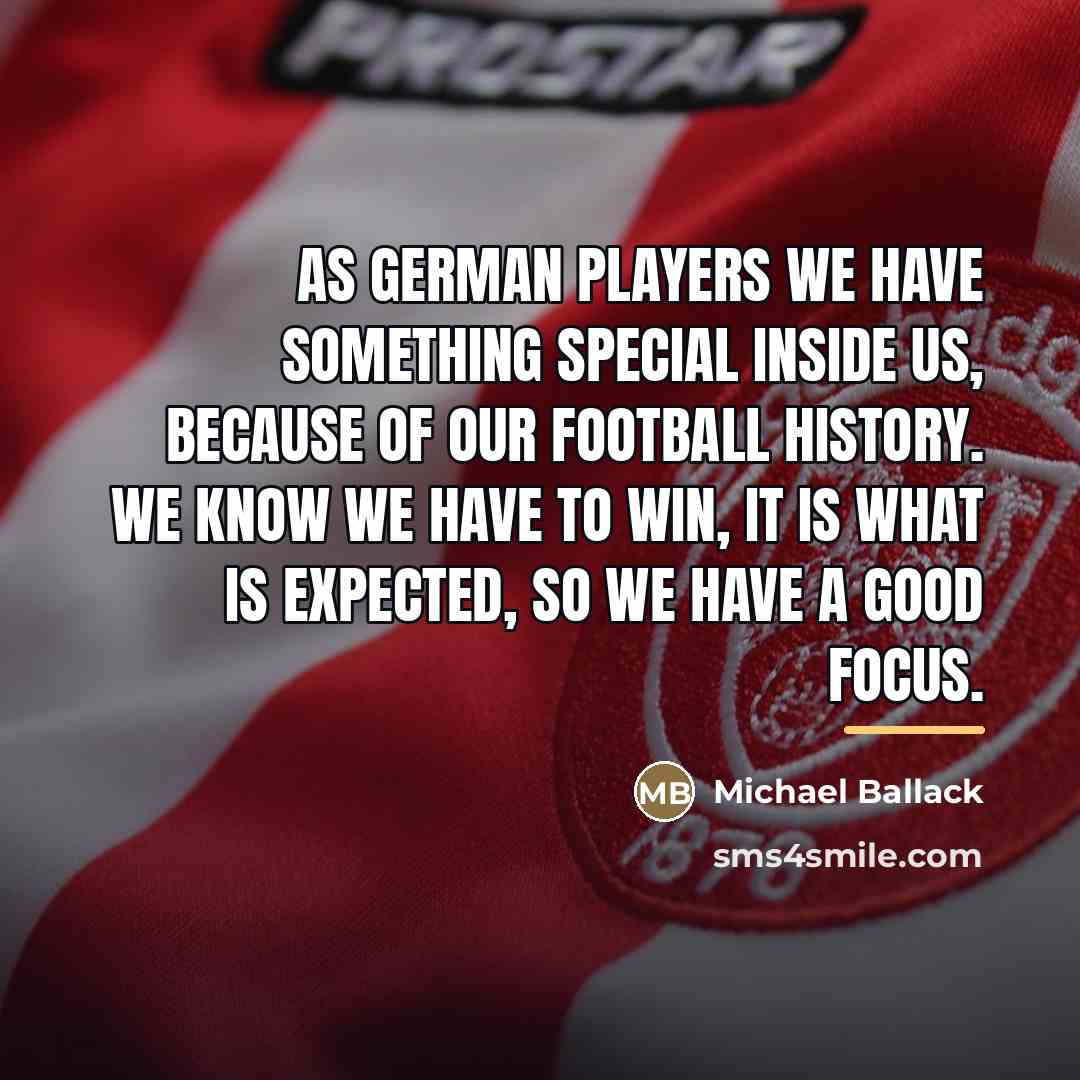 “As German players we have something special inside us, because…” quote by Michael Ballack