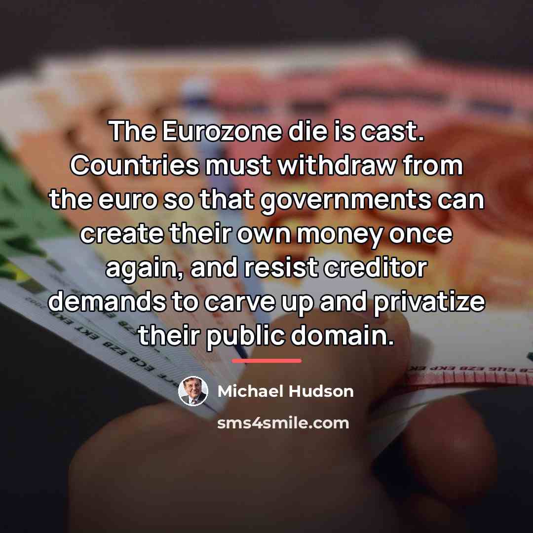 “The Eurozone die is cast. Countries must withdraw from the…” quote by Michael Hudson