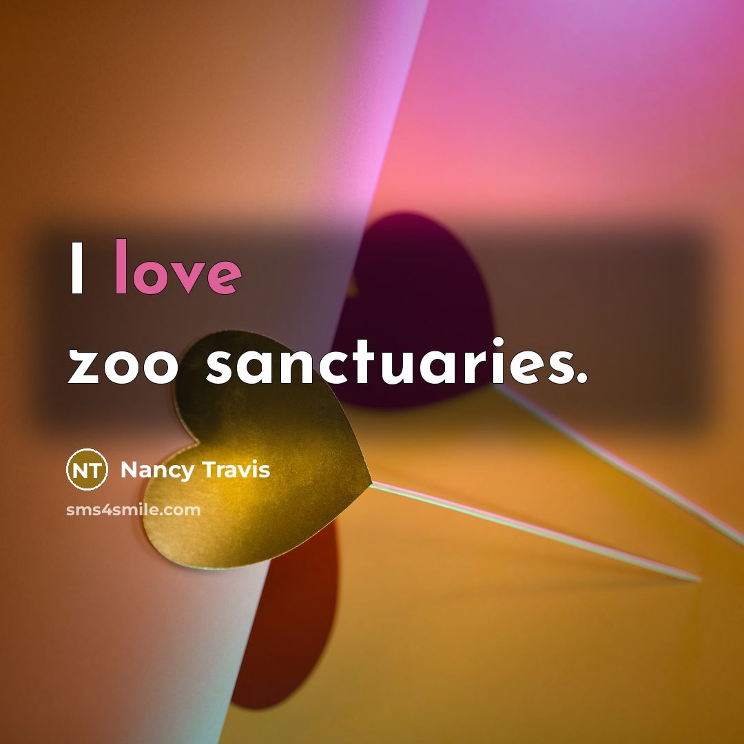 “I love zoo sanctuaries.…” quote by Nancy Travis