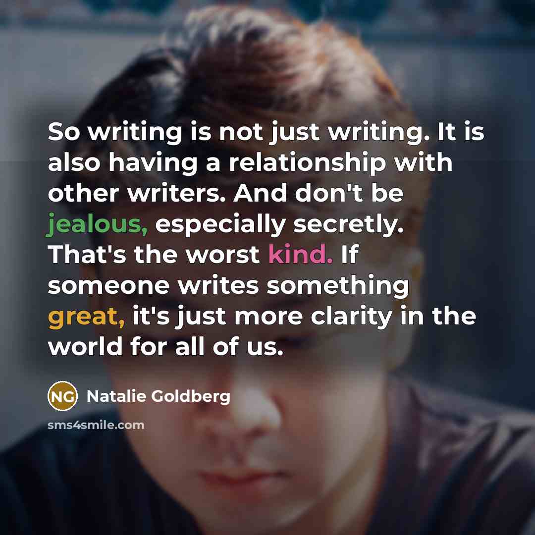 “So writing is not just writing. It is also having…” quote by Natalie Goldberg