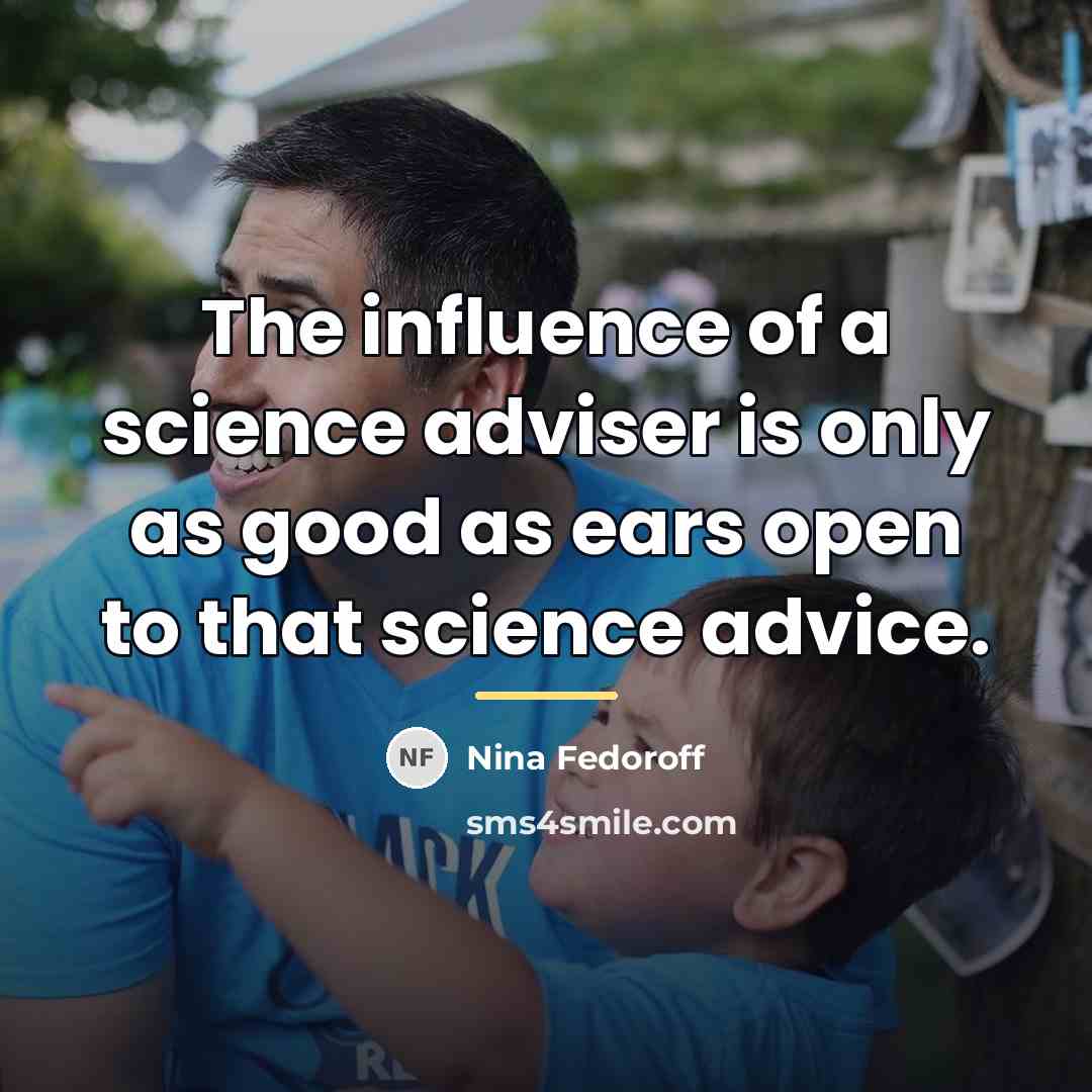 “The influence of a science adviser is only as good…” quote by Nina Fedoroff