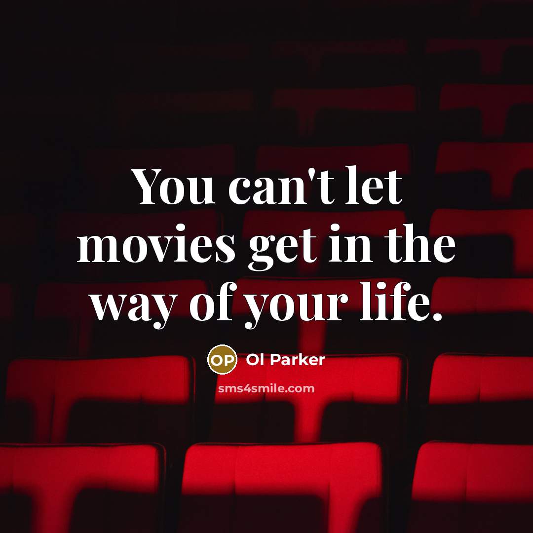 “You can't let movies get in the way of your…” quote by Ol Parker