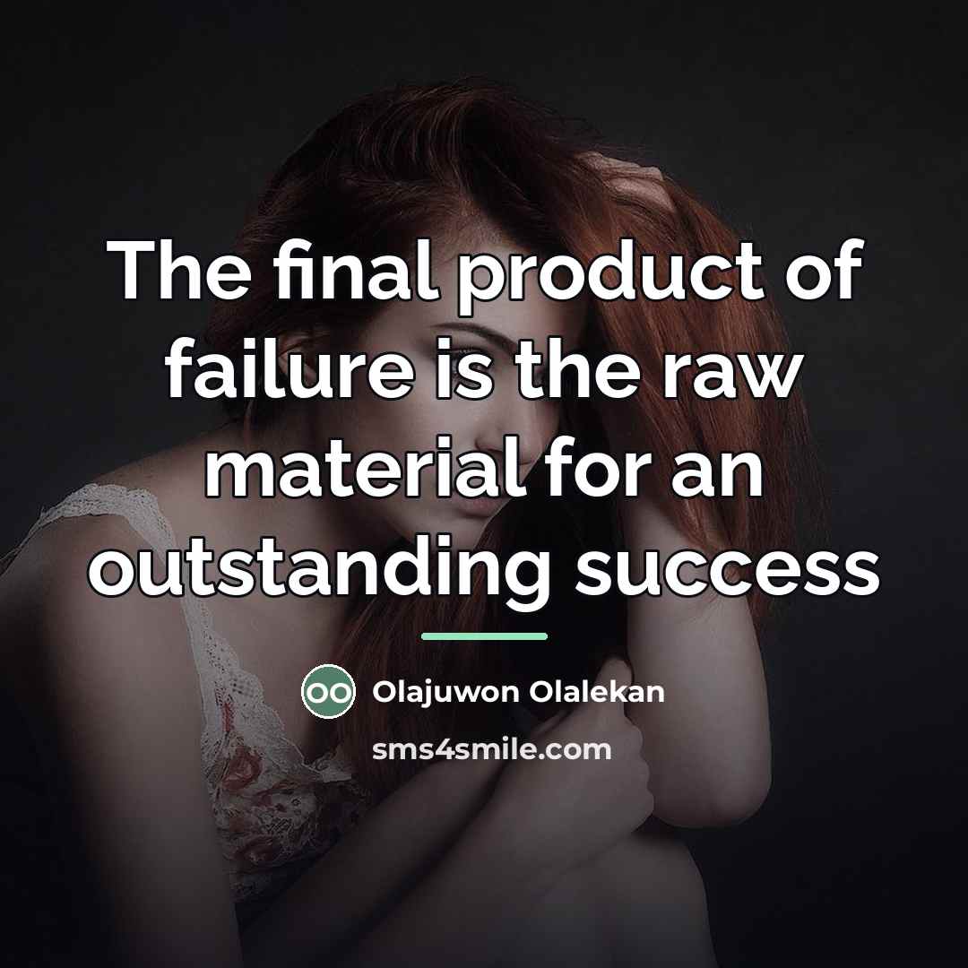 “The final product of failure is the raw material for…” quote by Olajuwon Olalekan