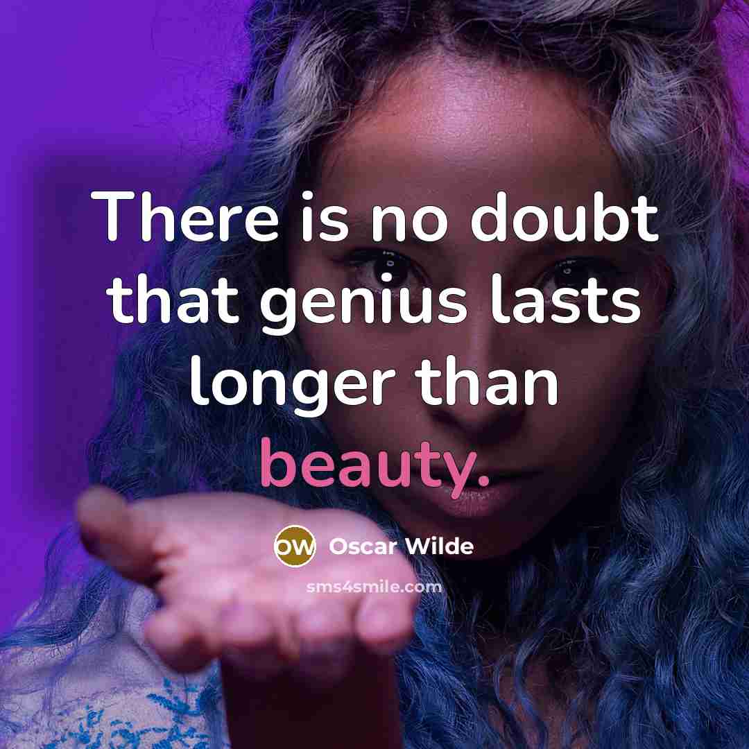 “There is no doubt that genius lasts longer than beauty.…” quote by Oscar Wilde