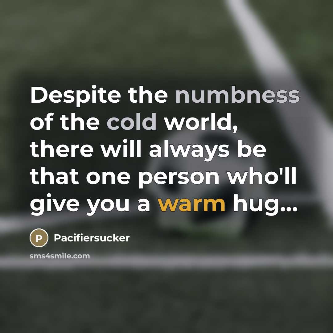 “Despite the numbness of the cold world, there will always…” quote by Pacifiersucker