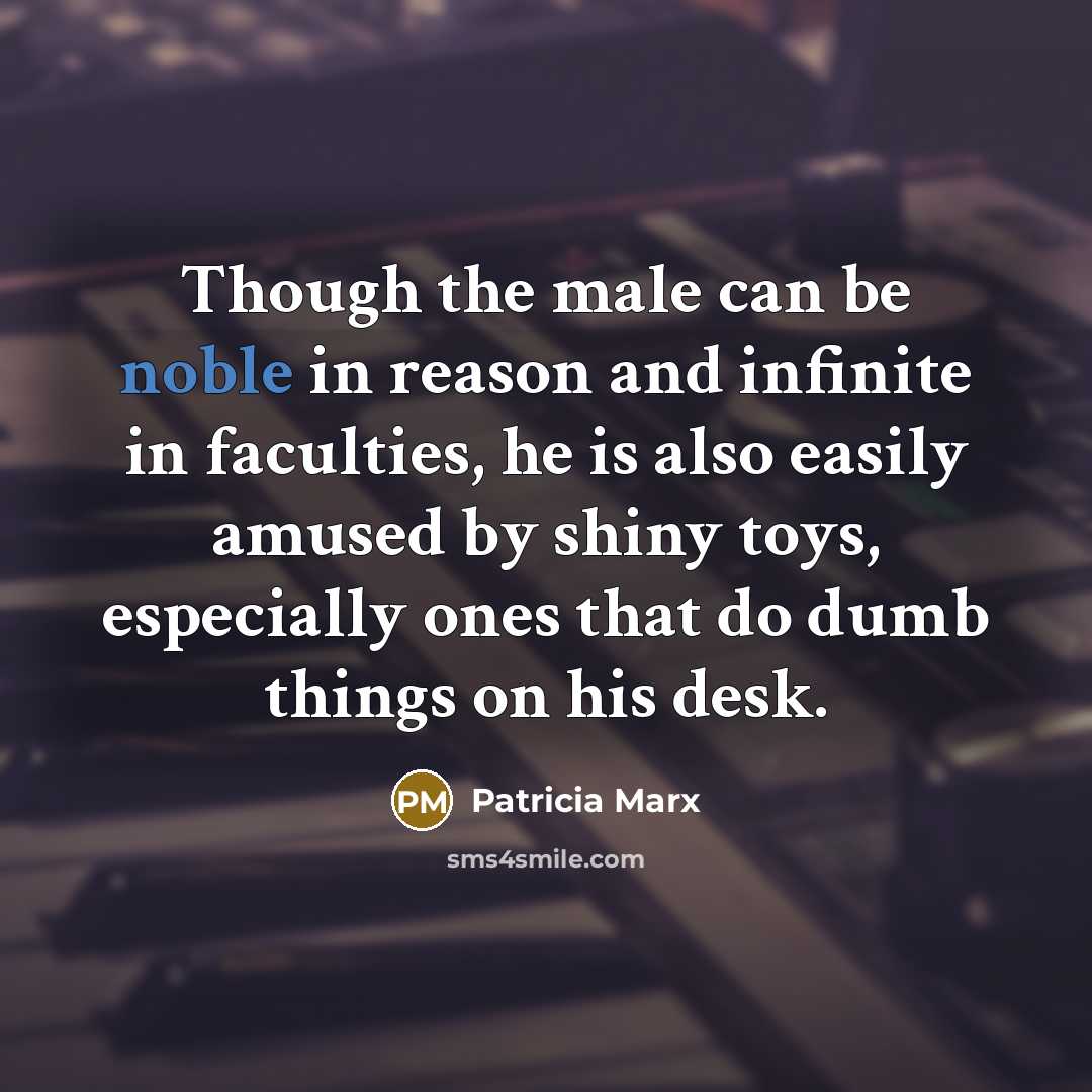 “Though the male can be noble in reason and infinite…” quote by Patricia Marx