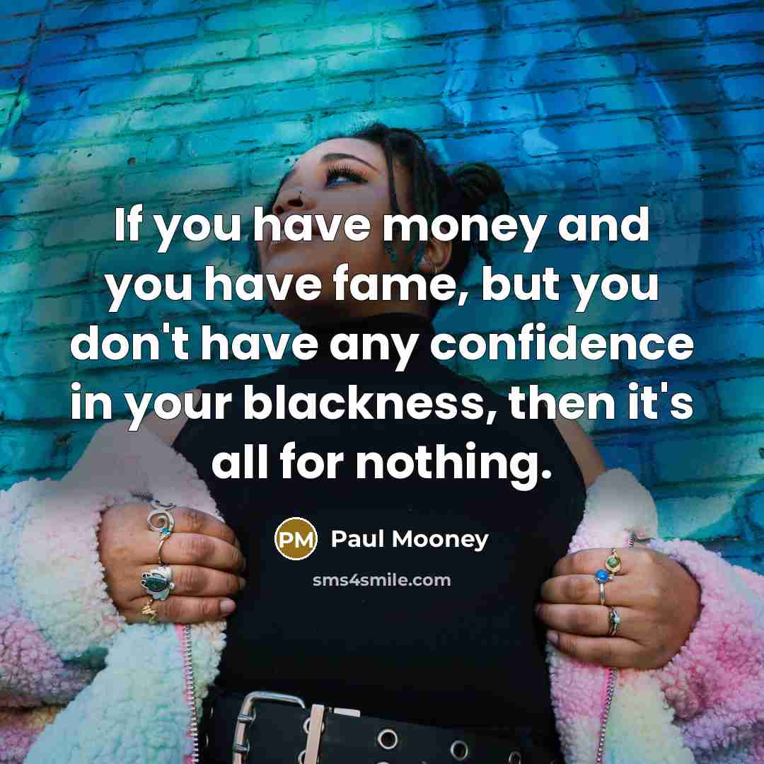 “If you have money and you have fame, but you…” quote by Paul Mooney