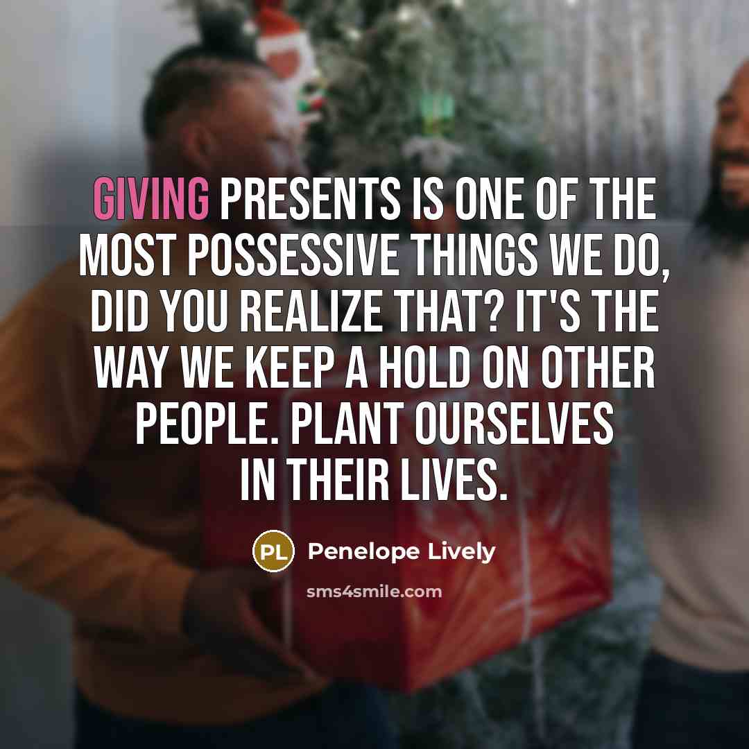 “Giving presents is one of the most possessive things we…” quote by Penelope Lively