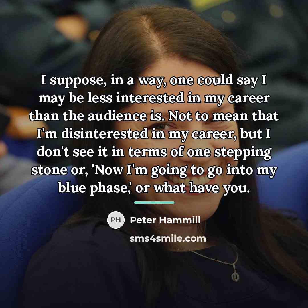 “I suppose, in a way, one could say I may…” quote by Peter Hammill