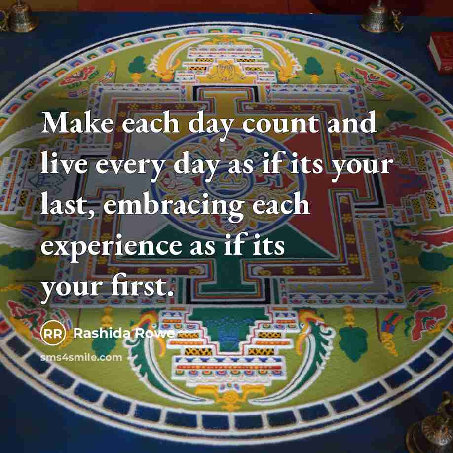 “Make each day count and live every day as if…” quote by Rashida Rowe