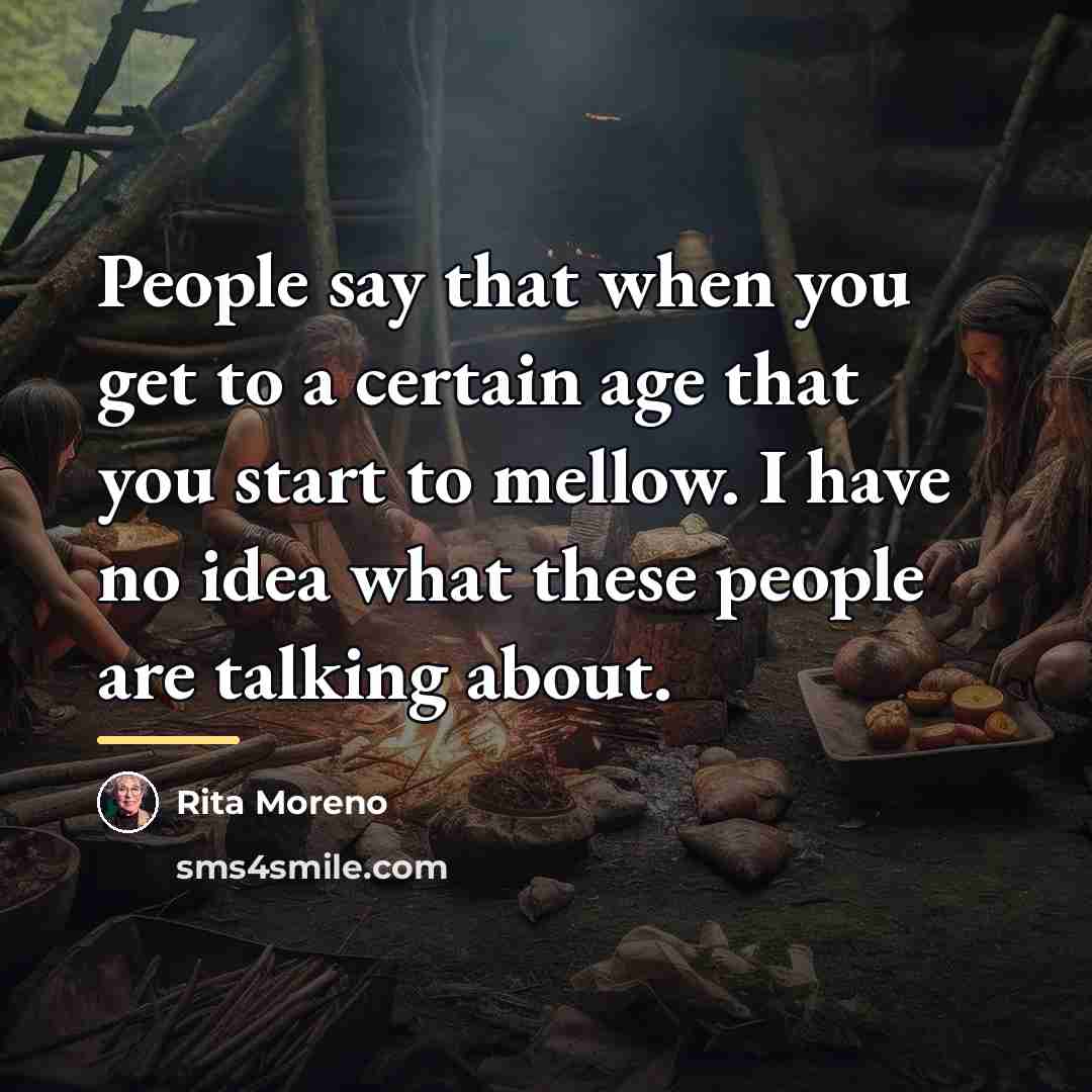 “People say that when you get to a certain age…” quote by Rita Moreno