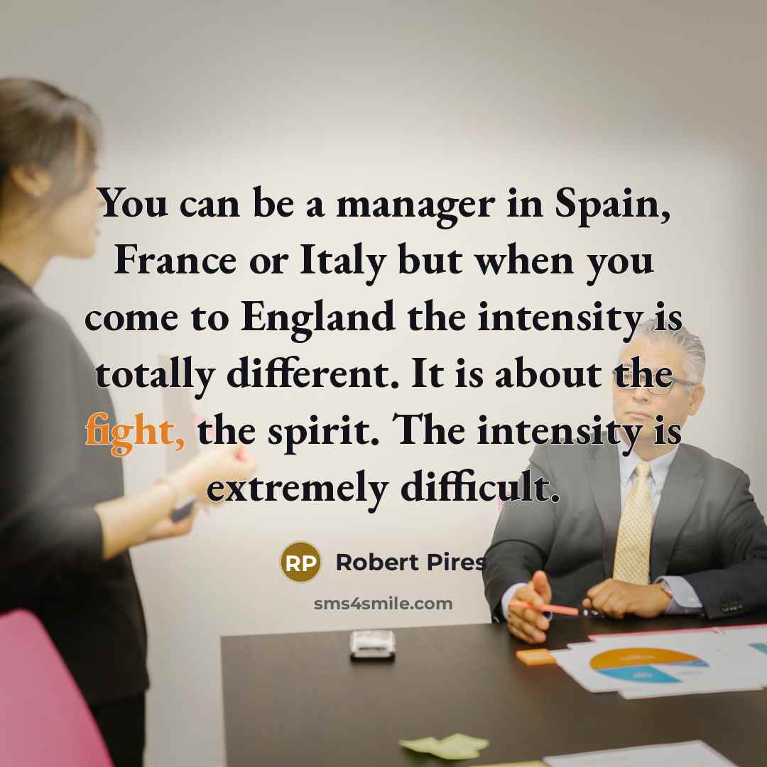 “You can be a manager in Spain, France or Italy…” quote by Robert Pires