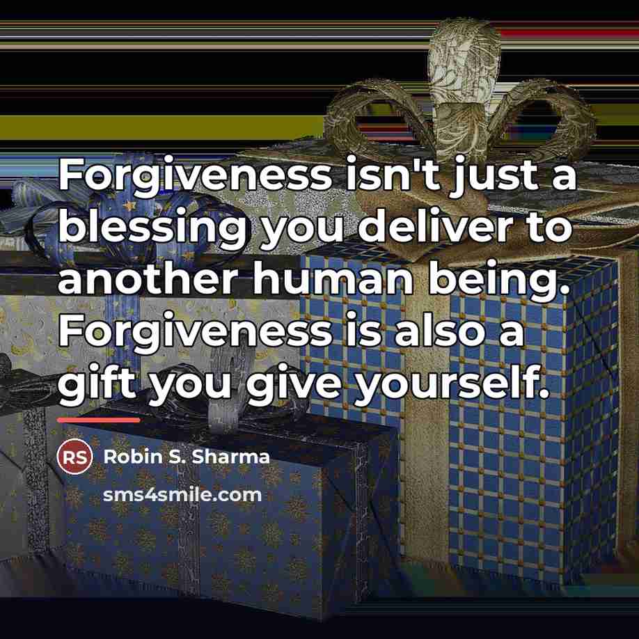 “Forgiveness isn't just a blessing you deliver to another human…” quote by Robin S. Sharma