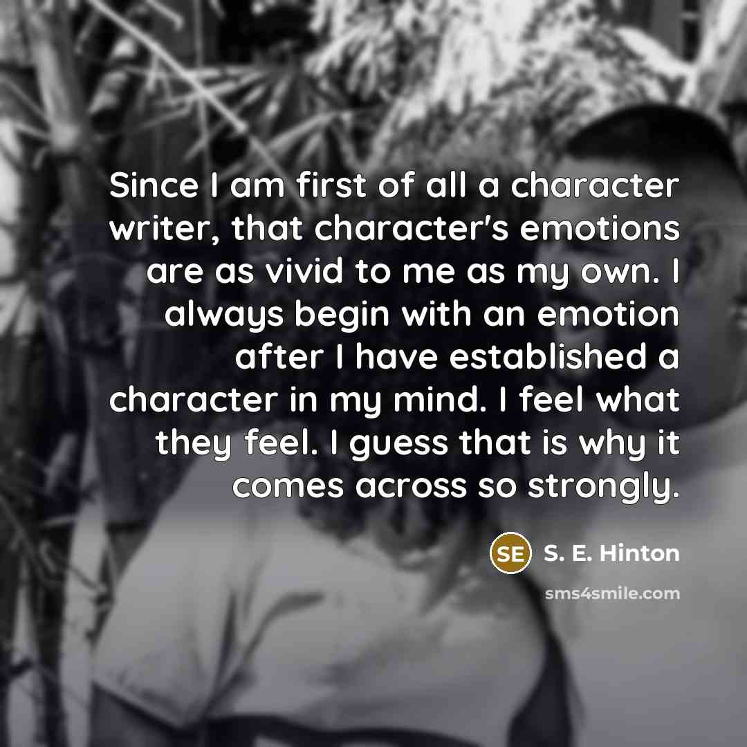 “Since I am first of all a character writer, that…” quote by S. E. Hinton